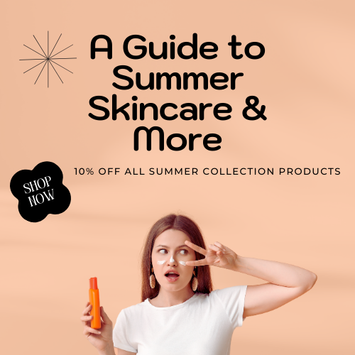Your Guide to Summer Skincare & Beauty Essentials - Enjoy 10% Off